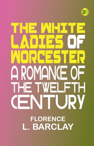 The White Ladies of Worcester: A Romance of the Twelfth Century von Zinc Read