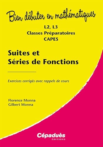 Suites et séries de fonctions - Exercices corrigés avec rappels de cours - L2, L3, Classes Préparatoires, CAPES- Collection : Bien Débuter en Mathématiques von Cépaduès