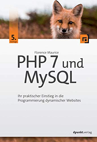 PHP 7 und MySQL: Ihr praktischer Einstieg in die Programmierung dynamischer Websites von Dpunkt.Verlag GmbH