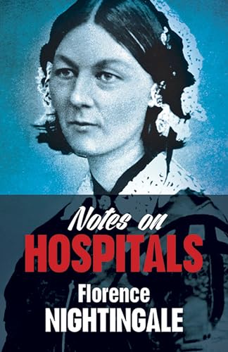 Notes on Hospitals: Two Papers Read Before the National Association from the Promotion of Social Science, at Liverpool in October, 1858 with Evidence ... on the State of the Army in 1857