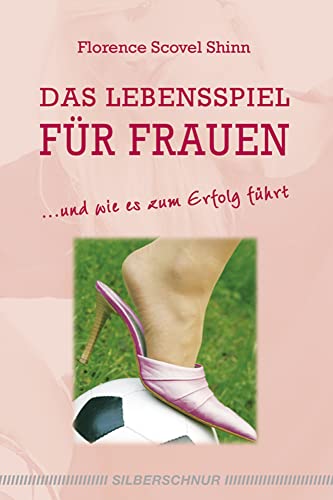 Das Lebensspiel für Frauen: und wie es zum Erfolg führt von Silberschnur Verlag Die G