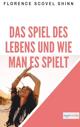 Das Spiel des Lebens und wie man es spielt: The Game of Life and How to Play It (Bookmundo-Ausgabe)