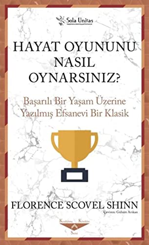 Hayat Oyununu Nasıl Oynarsınız?: Başarılı Bir Yaşam Üzerine Yazılmış Efsanevi Bir Klasik von Sola Unitas