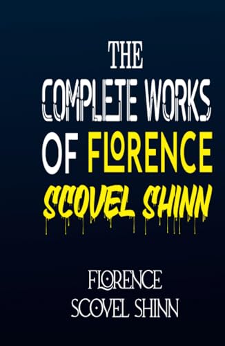 The Complete Works of Florence Scovel Shinn