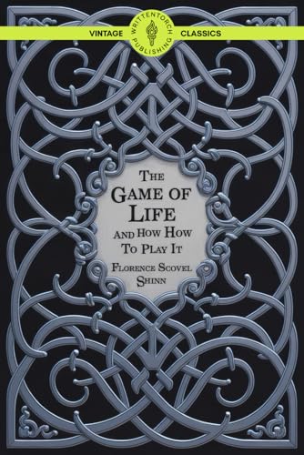 The Game of Life and How to Play It: Mastering Positive Thinking & Manifestation Techniques for Abundant Living von Writtentorch Publishing