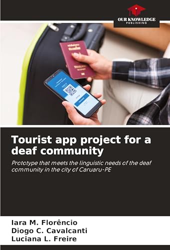 Tourist app project for a deaf community: Prototype that meets the linguistic needs of the deaf community in the city of Caruaru-PE von Our Knowledge Publishing