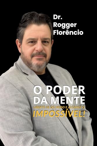 O Poder da Mente: Liberte-se do medo e alcance o impossível! von o autor