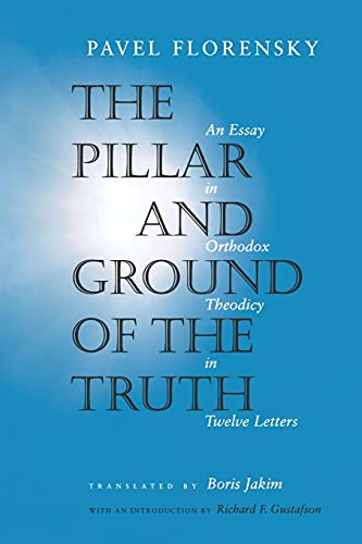 The Pillar and Ground of the Truth: An Essay in Orthodox Theodicy in Twelve Letters von Princeton University Press