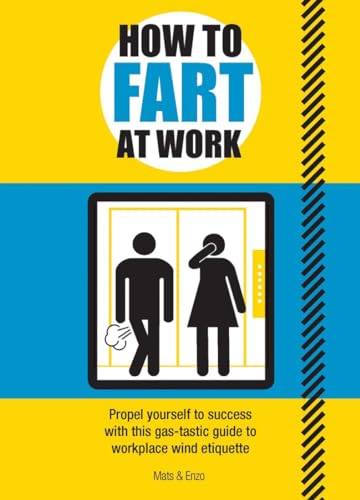 How to Fart at Work: Propel Yourself to Success with this Fruitful Guide to Workplace Wind Etiquette von Carlton Books