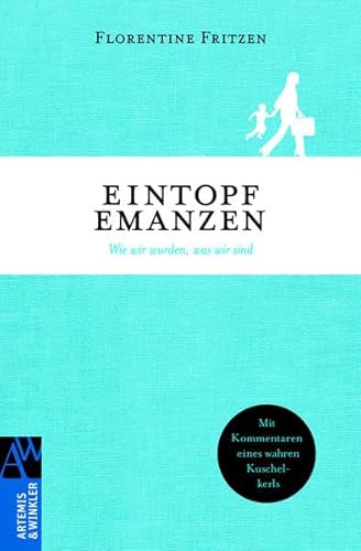 Eintopfemanzen: Wie wir wurden, was wir sind (Artemis & Winkler Sachbuch)