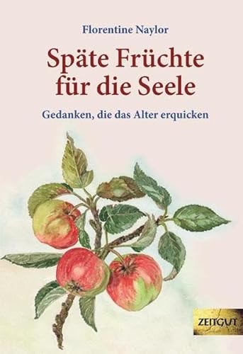 Späte Früchte für die Seele: Gedanken, die das Alter erquicken von Zeitgut Verlag GmbH