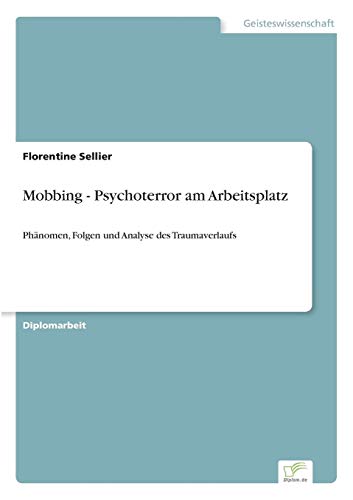 Mobbing - Psychoterror am Arbeitsplatz: Phänomen, Folgen und Analyse des Traumaverlaufs von Books on Demand