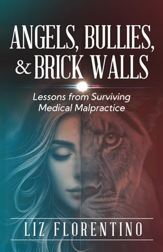 Angels, Bullies, & Brick Walls: Lessons from Surviving Medical Malpractice von selfpublishing.com