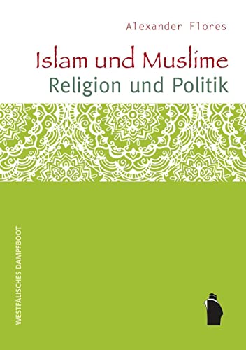 Islam und Muslime - Religion und Politik von Westfälisches Dampfboot