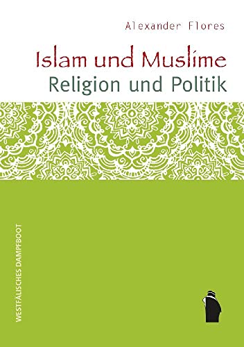 Islam und Muslime - Religion und Politik von Westfälisches Dampfboot