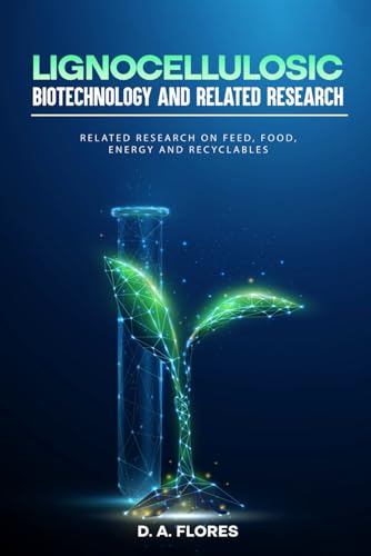 Lignocellulosic Biotechnology and Related Research: Related Research on Feed, Food, Energy and Recyclables von Book Publishing Lab