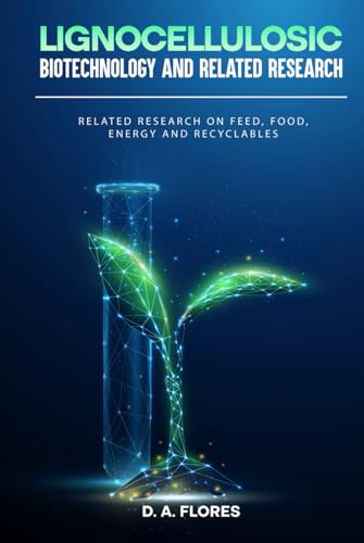 Lignocellulosic Biotechnology and Related Research: Related Research on Feed, Food, Energy and Recyclables von Book Publishing Lab