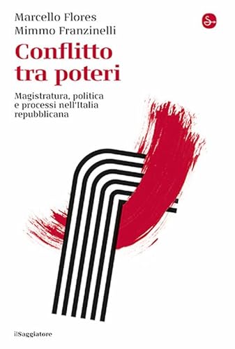 Conflitto tra poteri. Magistratura, politica e processi nell'Italia repubblicana (La cultura) von Il Saggiatore