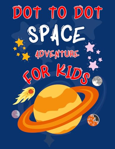 Space Adventure for Kids Dot-to-Dot: Connect the Dots & Explore the Universe! Fun and Engaging Dot-to-Dot Activity Book with Space Explorers, UFOs, and Planets | Activity Book for Ages 4-8 von Independently published