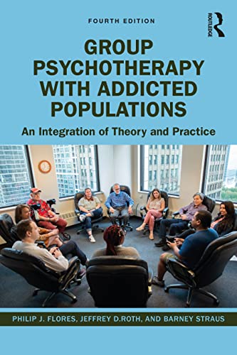 Group Psychotherapy with Addicted Populations: An Integration of Theory and Practice Group Psychotherapy with Addicted Populations: An Integration of Theory and Practice
