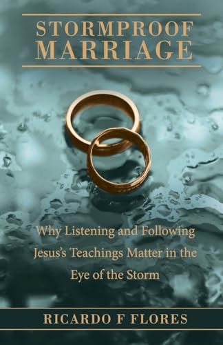 Stormproof Marriage: Why Listening and Following Jesus’s Teachings Matter in the Eye of the Storm von WestBow Press