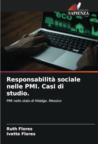 Responsabilità sociale nelle PMI. Casi di studio.: PMI nello stato di Hidalgo. Messico von Edizioni Sapienza