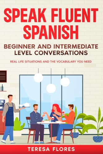 Speak Fluent Spanish: Beginner and Intermediate Level Conversations von eBookIt.com