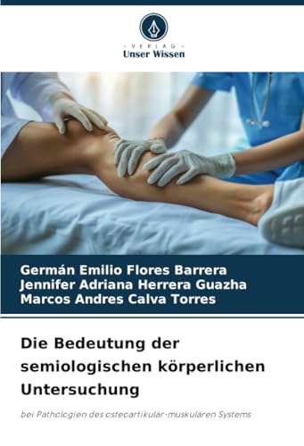 Die Bedeutung der semiologischen körperlichen Untersuchung: bei Pathologien des osteoartikulär-muskulären Systems von Verlag Unser Wissen