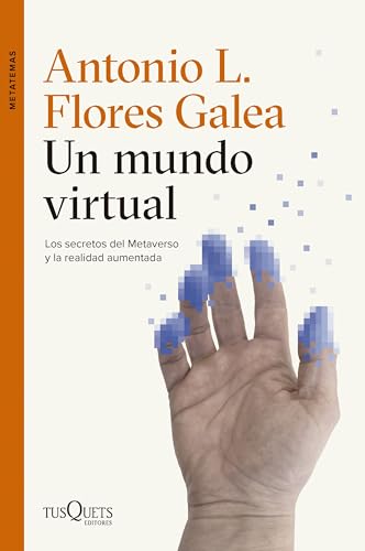 Un mundo virtual: Los secretos del Metaverso y la realidad aumentada (Metatemas) von Tusquets Editores S.A.