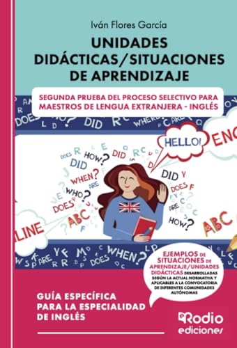 Unidades Didácticas/Situaciones de Aprendizaje. Segunda prueba del proceso selectivo para Maestros de Lengua Extranjera - Inglés Unidades Didácticas/Situaciones de Aprendizaje. Segunda prueba del proceso selectivo para Maestros de Lengua Extranjera - Inglés von Ediciones Rodio