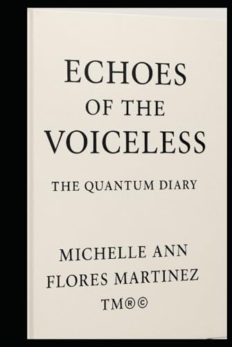 ECHOES OF THE VOICELESS: The Quantum Diary™®© von Independently published