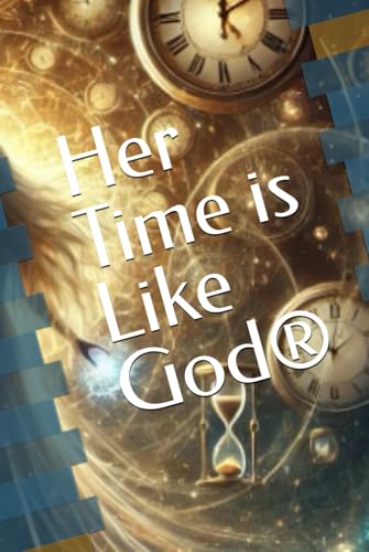 Her Time is Like God® von Independently published