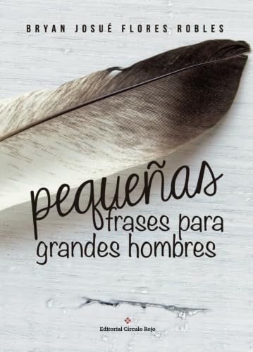 Pequeñas frases para grandes hombres Pequeñas frases para grandes hombres von Editorial Círculo Rojo