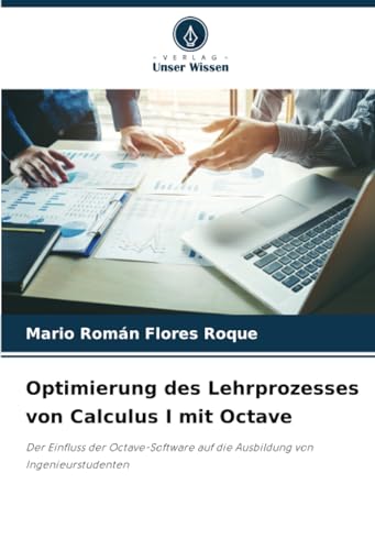 Optimierung des Lehrprozesses von Calculus I mit Octave: Der Einfluss der Octave-Software auf die Ausbildung von Ingenieurstudenten von Verlag Unser Wissen