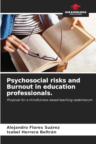 Psychosocial risks and Burnout in education professionals.: Proposal for a mindfulness-based teaching vademecum von Our Knowledge Publishing
