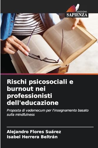 Rischi psicosociali e burnout nei professionisti dell'educazione: Proposta di vademecum per l'insegnamento basato sulla mindfulness von Edizioni Sapienza