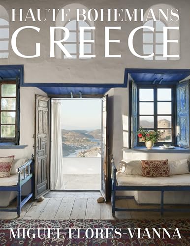 Haute Bohemians: Greece: Interiors, Architecture, and Landscapes