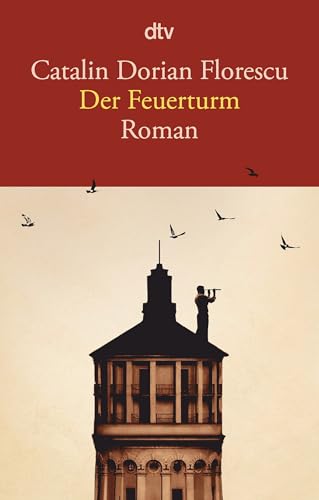 Der Feuerturm: Roman | »Ein bewegender und aufrüttelnder Roman, der gerade in den Zeiten des Krieges eindrucksvoll die Mitte Europas für den Westen in den Blick rückt.« FAZ von dtv Verlagsgesellschaft mbH & Co. KG