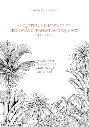 Enquête sur l'héritage de l'esclavage transatlantique aux Antilles: Dominique Guadeloupe Martinique Sainte-Lucie von BoD – Books on Demand – Frankreich