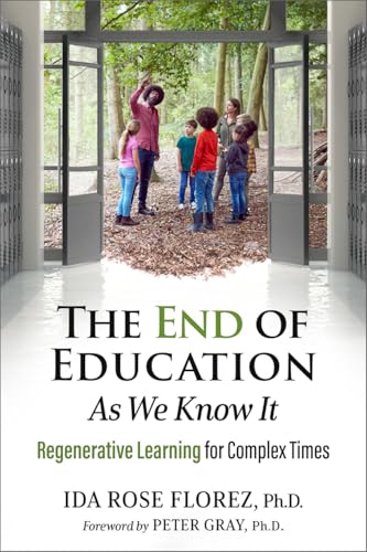 The End of Education as We Know It: Regenerative Learning for Complex Times von New Society Publishers