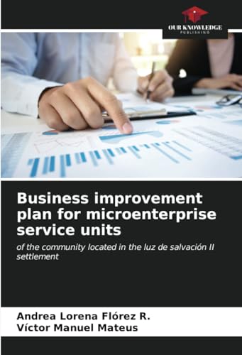 Business improvement plan for microenterprise service units: of the community located in the luz de salvación II settlement von Our Knowledge Publishing