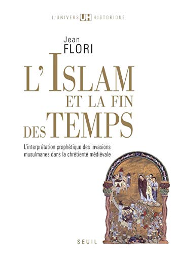 L'Islam et la Fin des temps: L'interprétation prophétique des invasions musulmanes dans la chrétienté médiévale von Seuil