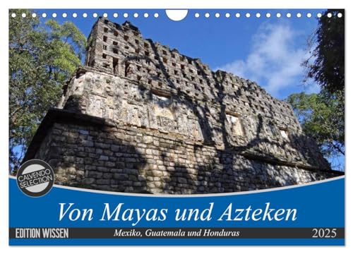 Von Mayas und Azteken - Mexiko, Guatemala und Honduras (Wandkalender 2025 DIN A4 quer), CALVENDO Monatskalender