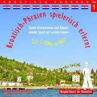 Kroatisch-Phrasen spielerisch erlernt - Teil 1: Audio-Lern-CDs mit der groovigen Musik von DJ Learn-a-lot von Institut f. Rechysche Int