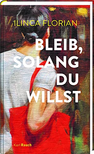 Bleib, solang du willst: Roman von Rauch, Karl Verlag
