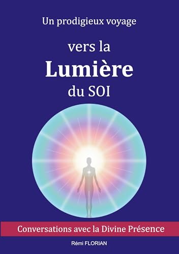 Un prodigieux voyage vers la Lumière du SOI: Conversations avec la Divine Présence von BoD – Books on Demand – Frankreich