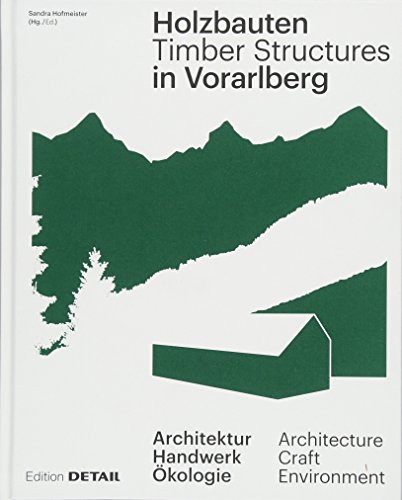 Holzbauten in Vorarlberg / Timber Structures in Vorarlberg: Architektur, Handwerk, Ökologie / Architecture, Craftsmanship, Environment (DETAIL Special)