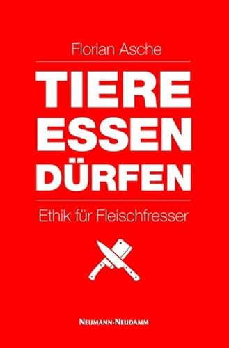 TIERE ESSEN DÜRFEN: Ethik für Fleischfresser