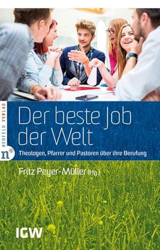 Der beste Job der Welt: Theologen, Pfarrer und Pastoren über ihre Berufung (Edition IGW)