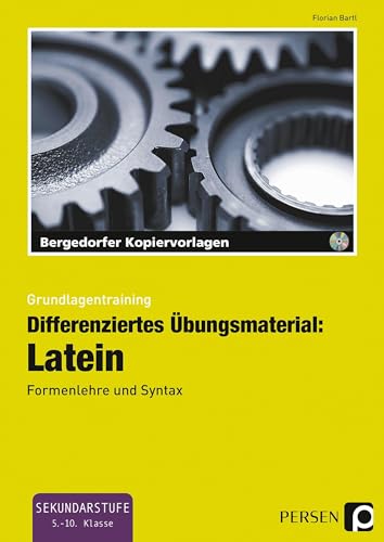 Differenziertes Übungsmaterial: Latein: Formenlehre und Syntax (5. bis 10. Klasse) (Grundlagentraining)